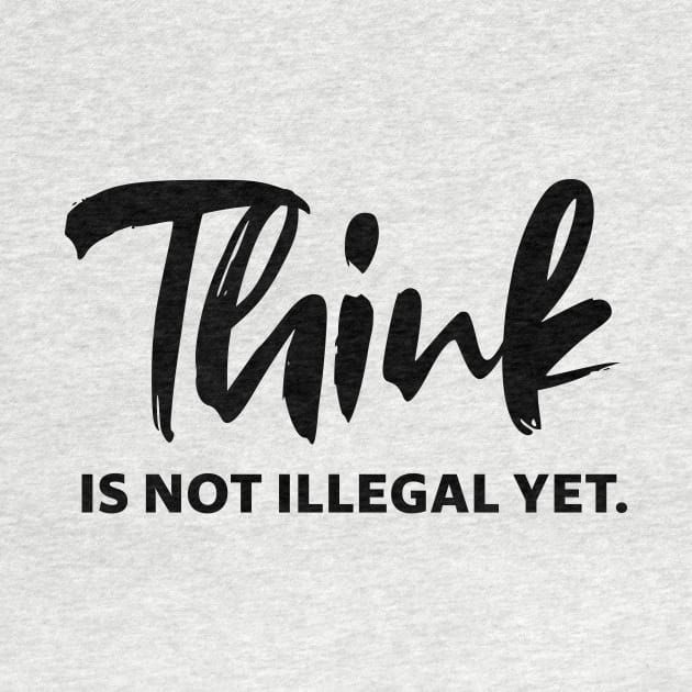 Think is not illegal yet - black text 0 by NotesNwords